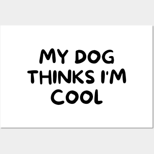 My dog thinks I'm cool Posters and Art